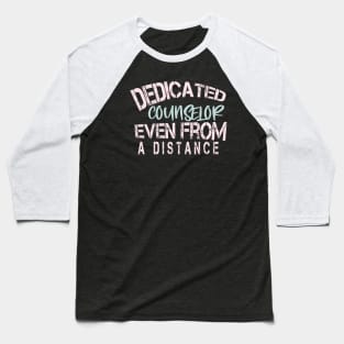 Dedicated Counselor  Even From A Distance : Funny Quarantine Baseball T-Shirt